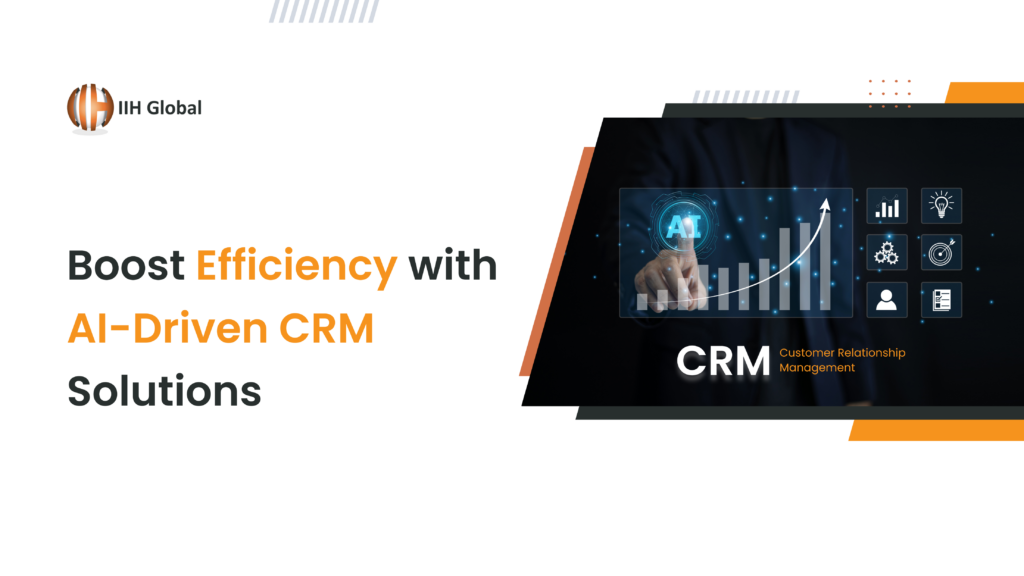 Boost Your Business Efficiency with AI-Driven CRM Solutions